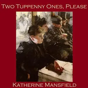 «Two Tuppenny Ones Please» by Katherine Mansfield