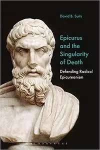 Epicurus and the Singularity of Death: Defending Radical Epicureanism