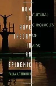 How to Have Theory in an Epidemic: Cultural Chronicles of AIDS (Series Q)