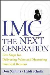 IMC, The Next Generation Five Steps For Delivering Value and Measuring Financial Returns