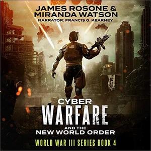 Cyber-Warfare and the New World Order: World War III Series, Book 4 [Audiobook]