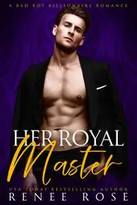 «Her Royal Master: A Bad Boy Billionaire» by Renee Rose