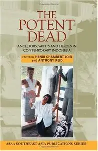The Potent Dead: Ancestors, saints and heroes in contemporary Indonesia (Asian Studies Association of Australia) [Repost]