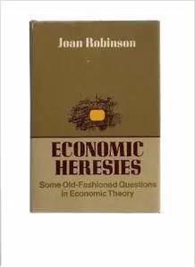 Economic heresies;: Some old-fashioned questions in economic theory