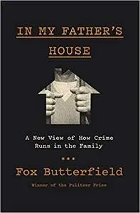 In My Father's House: A New View of How Crime Runs in the Family