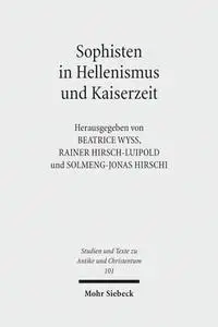 Beatrice Wyss, Rainer Hirsch-Luipold, Solmeng-Jonas Hirschi  - Sophisten in Hellenismus und Kaiserzeit