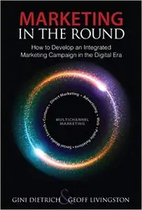 Marketing in the Round: How to Develop an Integrated Marketing Campaign in the Digital Era (Que Biz-Tech) [Repost]