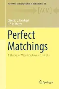Perfect Matchings: A Theory of Matching Covered Graphs