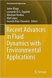 Recent Advances in Fluid Dynamics with Environmental Applications (Repost)