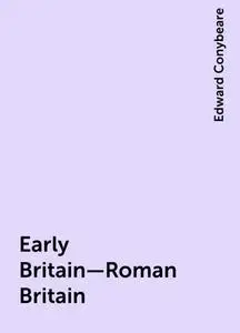 «Early Britain—Roman Britain» by Edward Conybeare