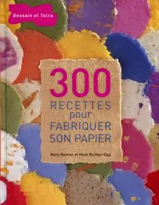 Mary Reimer, Heidi Reimer-Epp, "300 recettes pour fabriquer son papier"