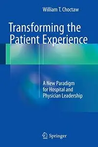 Transforming the Patient Experience: A New Paradigm for Hospital and Physician Leadership (Repost)