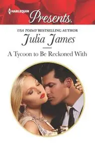 «A Tycoon to Be Reckoned With» by Julia James