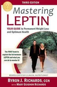 Mastering Leptin: Your Guide to Permanent Weight Loss and Optimum Health