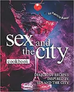 Sex and the City Cookbook: Delicious recipes inspired by Sex and the City