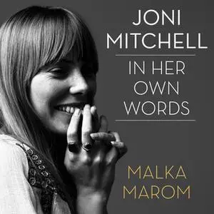 «Joni Mitchell: In Her Own Words» by Malka Marom