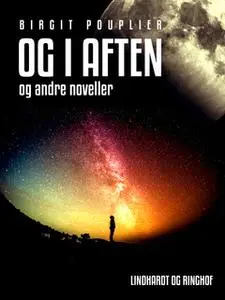 «Og i aften - og andre noveller» by Birgit Pouplier