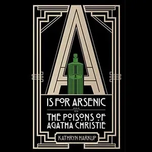 A Is for Arsenic: The Poisons of Agatha Christie [Audiobook]