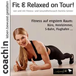 «Fit und Relaxed on Tour: Fitness auf engstem Raum» by Abbas Schirmohammadi,Daniela Geister