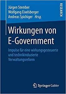 Wirkungen von E-Government: Impulse für eine wirkungsgesteuerte und technikinduzierte Verwaltungsreform