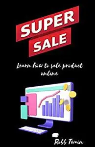 Super Sales: Learn how to sale product like pro