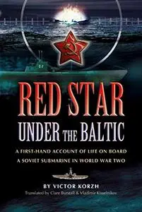 Red Star, Under the Baltic: A Soviet Submariner's Personal Account, 1941-1945 (Repost)