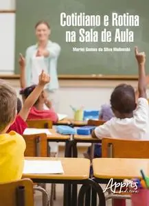 «Cotidiano e rotina na sala de aula» by Marlei Gomes da Silva Malinoski