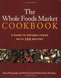 The Whole Foods Market Cookbook: A Guide to Natural Foods with 350 Recipes (repost)