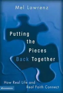 Putting the Pieces Back Together: How Real Life and Real Faith Connect (repost)