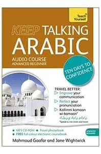 Keep Talking Arabic Audio Course - Ten Days to Confidence: Advanced beginner’s guide to speaking and understanding with confide