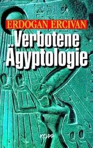 Verbotene Ägyptologie. Rätselhafte Wissenschaft und Hochtechnologie der Pharaonen