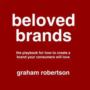 Beloved Brands: Playbook for how to create a brand your consumers will love