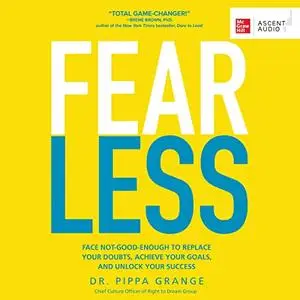 Fear Less: Face Not-Good-Enough to Replace Your Doubts, Achieve Your Goals, and Unlock Your Success [Audiobook]