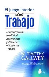 «El juego interior del trabajo» by W. Timothy Gallwey