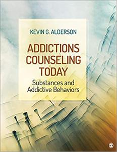 Addictions Counseling Today: Substances and Addictive Behaviors