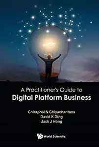 Practitioner's Guide To Digital Platform Business, A