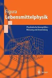 Lebensmittelphysik: Physikalische Kenngrößen — Messung und Anwendung