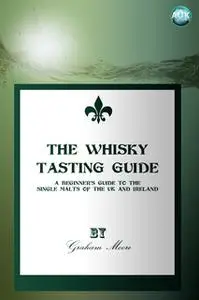 «The Whisky Tasting Guide» by Graham Moore