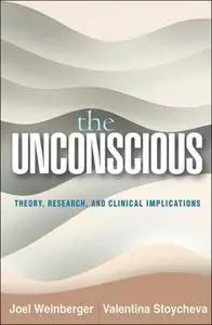 The Unconscious: Theory, Research, and Clinical Implications (Psychoanalysis and Psychological Science)