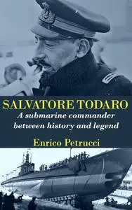 Salvatore Todaro: A submarine commander between history and legend