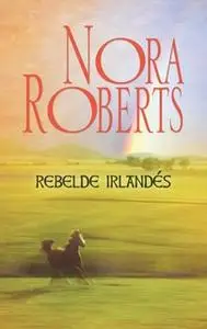 «Rebelde irlandés» by Nora Roberts