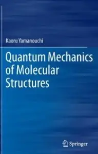 Quantum Mechanics of Molecular Structures