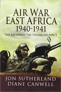 Air War in East Africa 1940-41: The RAF Versus the Italian Air Force