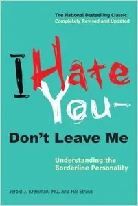 I Hate You - Don't Leave Me: Understanding the Borderline Personality (repost)