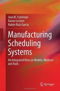 Manufacturing Scheduling Systems: An Integrated View on Models, Methods and Tools (Repost)
