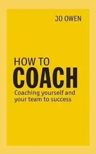How to Coach: Coaching Youself and Your Team to Success