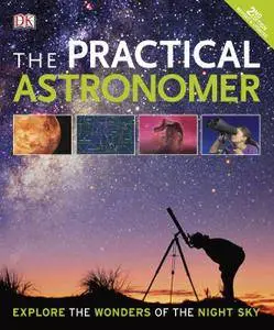 The Practical Astronomer: Explore the Wonders of the Night Sky, 2nd Edition