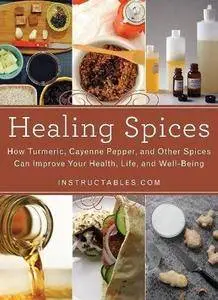 Healing Spices: How Turmeric, Cayenne Pepper, and Other Spices Can Improve Your Health, Life, and Well-Being (Repost)
