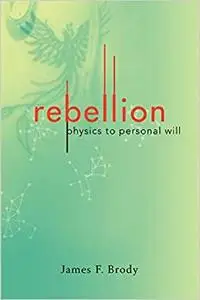 rebellion: physics to personal will (Repost)
