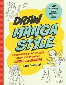 Draw Manga Style: A Beginner's Step-by-Step Guide for Drawing Anime and Manga - 62 Lessons